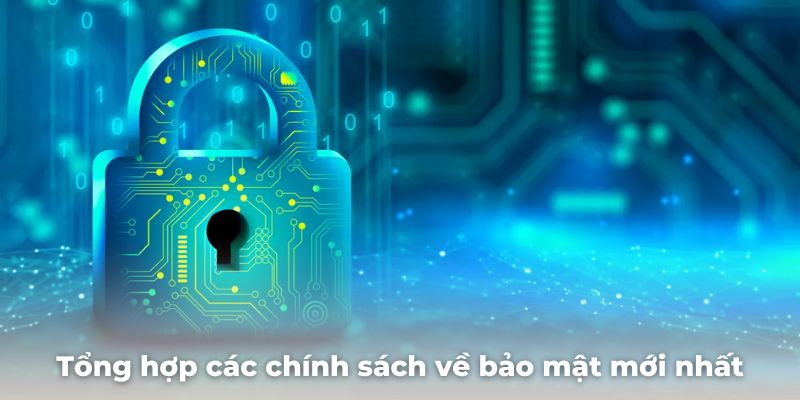 Chính Sách Bảo Mật 6 Tổng hợp các chính sách về bảo mật mới nhất tại BK8