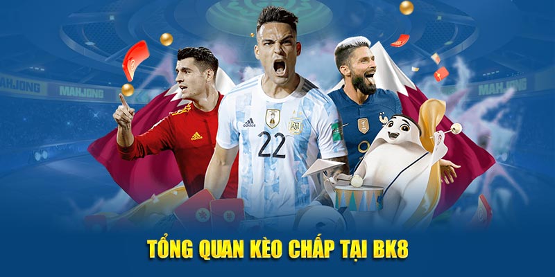 Kèo Chấp BK8 – 9/10 Dân Chơi Cá Cược Dùng Chiêu Này Để Thắng Lớn 5 Tổng quan kèo chấp tại trang chủ cá cược BK8