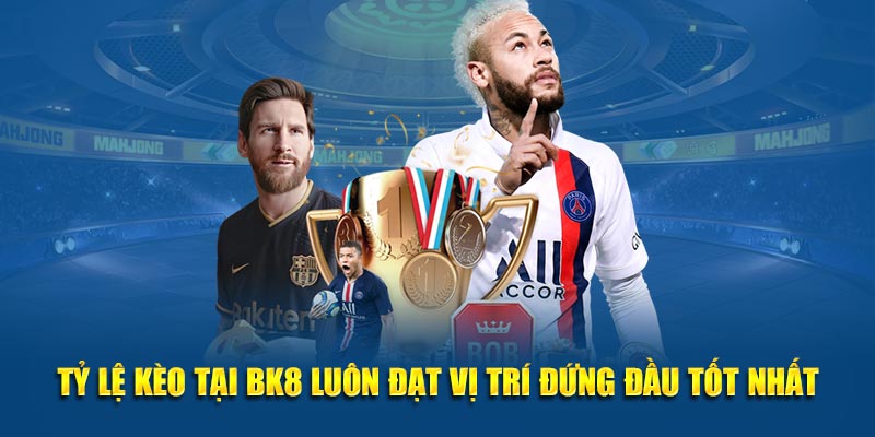 Kèo Chấp BK8 – 9/10 Dân Chơi Cá Cược Dùng Chiêu Này Để Thắng Lớn 7 Tỷ lệ kèo tại hệ thống luôn đạt vị trí đứng đầu tốt nhất